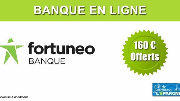 Fortuneo offre 160 euros aux nouveaux clients jusqu'au 7 septembre 2023