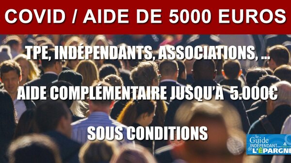 Le second volet d'aide, jusqu'à 5000 euros, désormais ouvert aux indépendants et entreprises, même sans salarié !