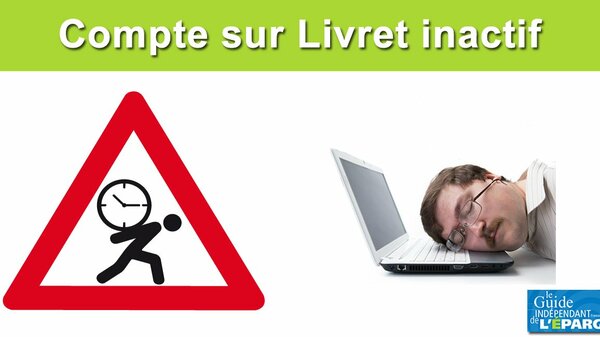 Compte sur livret : attention à l'inactivité de votre compte, effectuez au moins une opération tous les 5 ans !