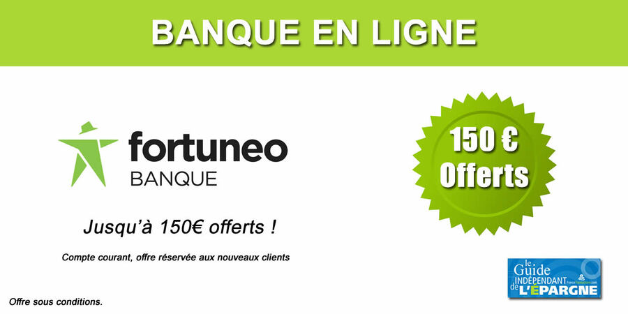 Banque en ligne : 150 euros à l'ouverture de votre compte courant Fortuneo, à saisir avant le mercredi 12 octobre 2022 minuit !