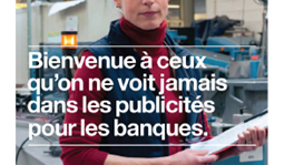 Bienvenue aux gens que l'on ne voit jamais dans les publicités pour les banques